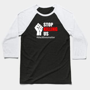 BLACK LIVES MATTER. STOP KILLING US Baseball T-Shirt